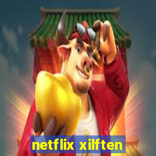 netflix xilften